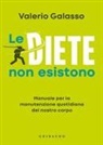 Valerio Galasso - Le diete non esistono. Manuale per la manutenzione quotidiana del nostro corpo