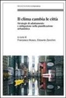 Francesco Musco, Edoardo Zanchini - Il clima cambia le città. Strategie di adattamento e mitigazione nella pianificazione urbanistica