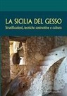 Marina Castiglione, Giuseppe Giugno - La Sicilia del gesso. Stratificazioni, tecniche costruttive e cultura