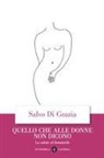 Salvo Di Grazia - Quello che alle donne non dicono. La salute al femminile