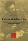 Mario Mazzeo - Orizzonti della cecità. Piacere di esistere, confronto con il limite, integrazione scolastica