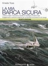 Ernesto Tross - La mia barca sicura. I rischi in mare. II racconto e l'analisi di naufragi e incidenti reali. Suggerimenti e soluzioni pratiche per aumentare la sicurezza