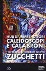 Luca Giustiniano - L' incredibile alchimia del gruppo Zucchetti. Hub di imprenditori, caleidoscopi e calabroni
