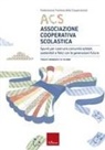 ACS Associazione Cooperativa Scolastica. Spunti per costruire comunità solidali, sostenibili e felici con le generazioni future. Toolkit avanzato 15-19 anni