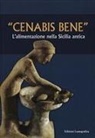 Marina Congiu, Calogero Miccichè, Simona Modeo - «Cenabis bene». L'alimentazione nella Sicilia antica. Atti del 14° Convegno di studi sulla Sicilia antica