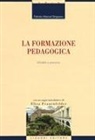 Fabrizio Manuel Sirignano - La formazione pedagogica. Modelli e percorsi