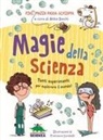 Pini Mazza Padoa-Schioppa, Francesca Carabelli, Anna Davini - Magie della scienza. Tanti esperimenti per esplorare il mondo!