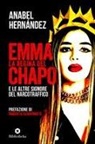 Anabel Hernández - Emma la regina del Chapo e le altre signore del narcotraffico