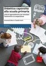 Annamaria Benzi, Claudia Incerti - Didattica capovolta alla scuola primaria. Unità di apprendimento per stimolare l'autonomia e la cooperazione