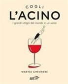 Maryse Chevriere - L' acino. I grandi vitigni del mondo in un sorso