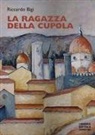 Riccardo Bigi - La ragazza della cupola