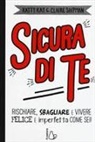 Katty Kay, Claire Shipman, Nan Lawson - Sicura di te. Rischiare, sbagliare e vivere felice e imperfetta come sei!