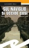 Alessandro Reali - Sul Naviglio si uccide così. Milano, 1966. La nuova indagine del commissario Caronte