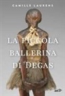 Camille Laurens - La piccola ballerina di Degas