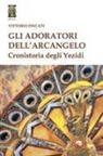 Vittorio Fincati - Gli adoratori dell'arcangelo. Cronistoria degli yezidi