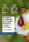 Marta Magli, Andrea Rota - Sviluppare la creatività con il codice quadretto. Un linguaggio visivo per la didattica nella scuola primaria