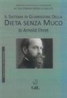 Arnold Ehret - Il sistema di guarigione della dieta senza muco