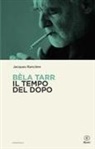 Jacques Rancière - Béla Tarr. Il tempo del dopo
