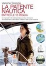 Varrone Terenzio - La patente nautica. Come superare l'esame per il comando delle imbarcazioni a vela e a motore, entro e oltre le 12 miglia, e imparare a navigare