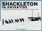 Frank Hurley, Shane Murphy, Joanna Wright - Shackleton in Antartide. La spedizione Endurance (1914-1917) nelle fotografie di Frank Hurley