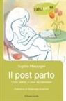 Sophie Messager - Il post parto. Cosa serve a una neomamma
