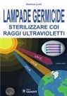 Gianluca Luoni - Lampade germicide. Sterilizzare coi raggi ultravioletti
