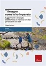 Filippo Barbera - Ti insegno come io ho imparato. Suggerimenti e strategie didattiche da un maestro con DSA per studenti con DSA