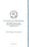 Fabrizio Mangoni, Oscar Nicolaus - A tavola con Maradona. Da Napoli a Buenos Aires, ricette e azioni straordinarie del pibe de oro