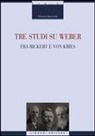 Edoardo Massimilla - Tre studi su Weber fra Rickert e Von Kries