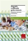 Monica Pratelli - Disgrafia e difficoltà grafo-motorie. Valutazione, intervento e prevenzione