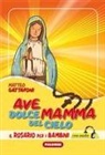 Matteo Gattafoni - Ave dolce mamma del cielo. Il Rosario per i bambini