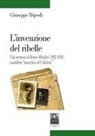 Giuseppe Tripodi - L' invenzione del ribelle. Vita tortuosa di Bruno Misefari (1892-1936), cosiddetto «anarchico di Calabria»