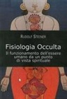 Rudolf Steiner - Fisiologia occulta. Il funzionamento dell'essere umano da un punto di vista spirituale