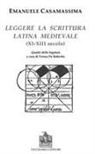 Emanuele Casamassima - Leggere la scrittura latina e medievale (XI-XII) secolo)