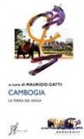 Maurizio Gatti - Cambogia. La terra dei naga