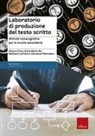 Barbara Carretti, Gianna Friso, Giovanna Pietrobon, Anna Maria Re, Giovanni Abeille - Laboratorio di produzione del testo scritto. Attività metacognitive per la scuola secondaria