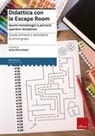 Anna Rita Vizzari - Didattica con le escape room. Spunti metodologici e percorsi operativi disciplinari