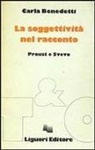 Carla Benedetti - La soggettività del racconto. Proust e Svevo