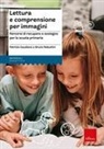Patrizia Gaudiano, Bruno Rebuttini - Lettura e comprensione per immagini. Percorsi di recupero e sostegno per la scuola primaria