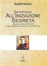 Rudolf Steiner - Introduzione all'iniziazione segreta. Negli antichi culti e nel cristianesimo delle origini