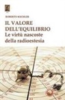 Roberto Kechler - Il valore dell'equilibrio. Le virtù nascoste della radioestesia
