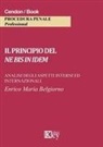 Enrico Maria Belgiorno - Il principio del ne bis in idem. Analisi degli aspetti interni ed internazionali