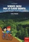 Carlo Scataglini, R. Beatrici - Scienze facili per la classe quarta. Le proprietà della materia, gli esseri viventi, l'ecologia. Scuola primaria