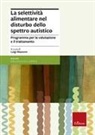 Luigi Mazzone - La selettività alimentare nel disturbo dello spettro autistico. Programma per la valutazione e il trattamento