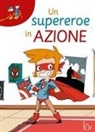 Lodovica Cima, Marco Valducci - Un supereroe in azione. Ediz. ad alta leggibilità