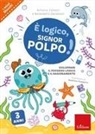 Antonio Calvani, Benedetto Zanaboni, Beatrice Xompero - È logico, signor Polpo! Sviluppare il pensiero logico e il ragionamento