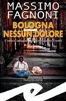 Massimo Fagnoni - Bologna nessun dolore. L'ottava indagine dell'investigatore Trebbi