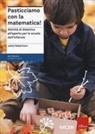 Julliet Robertson, Michela Schenetti - Pasticciamo con la matematica! Attività di didattica all'aperto nella scuola dell'infanzia