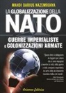 Mahdi Darius Nazemroaya - Globalizzazione della NATO. Guerre imperialiste e colonizzazioni armate