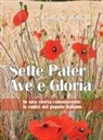 Laura Scalabrini - Sette Pater Ave Gloria. In una storia commovente le radici del popolo italiano